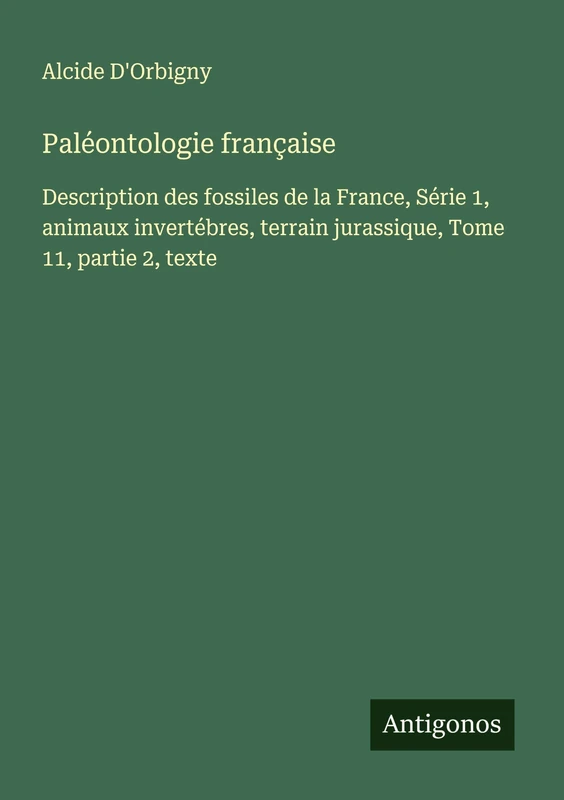 Paléontologie française: Description des fossiles de la France, Série 1, animaux invertébres, terrain jurassique, Tome 11, partie 2, texte