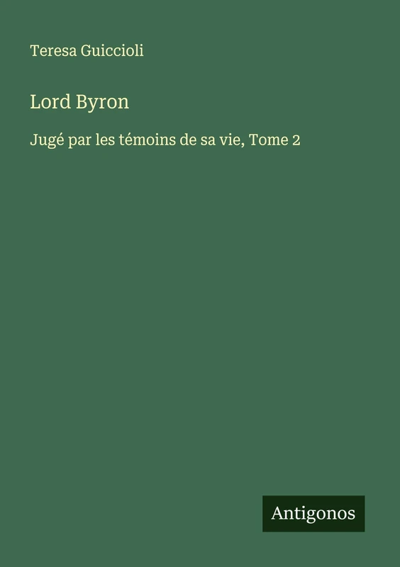 Lord Byron: Jugé par les témoins de sa vie, Tome 2