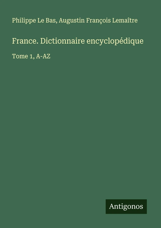 France. Dictionnaire encyclopédique: Tome 1, A-AZ