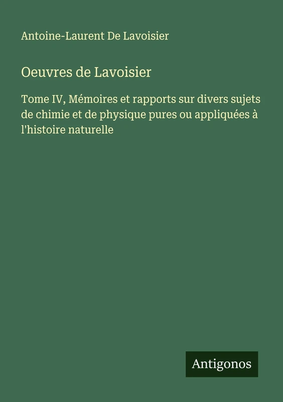 Oeuvres de Lavoisier: Tome IV, Mémoires et rapports sur divers sujets de chimie et de physique pures ou appliquées à l'histoire naturelle - Image 1