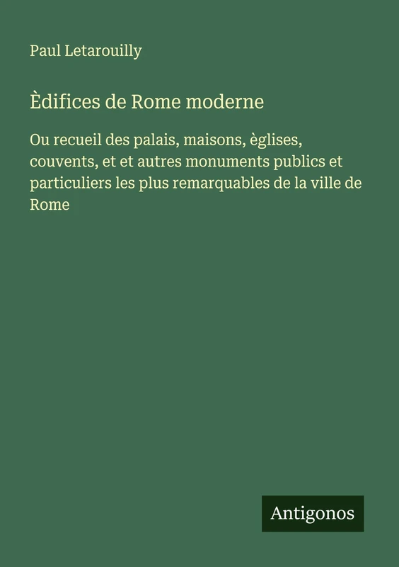 Èdifices de Rome moderne: Ou recueil des palais, maisons, èglises, couvents, et et autres monuments publics et particuliers les plus remarquables de la ville de Rome - Image 1