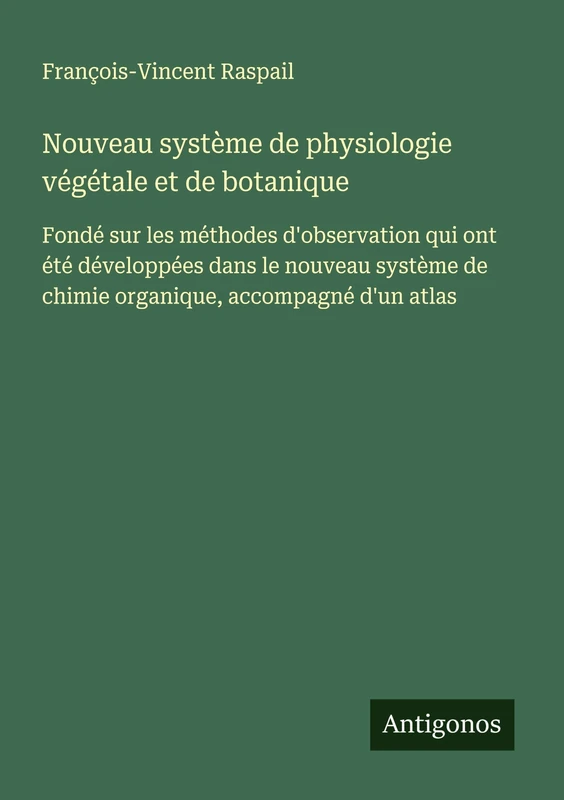 Nouveau système de physiologie végétale et de botanique: Fondé sur les méthodes d'observation qui ont été développées dans le nouveau système de chimie organique, accompagné d'un atlas - Image 1