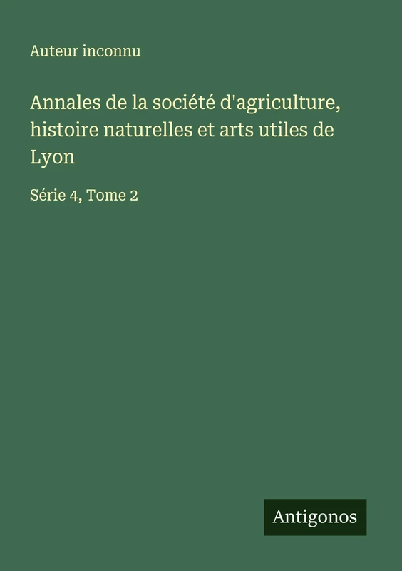 Annales de la société d'agriculture, histoire naturelles et arts utiles de Lyon: Série 4, Tome 2