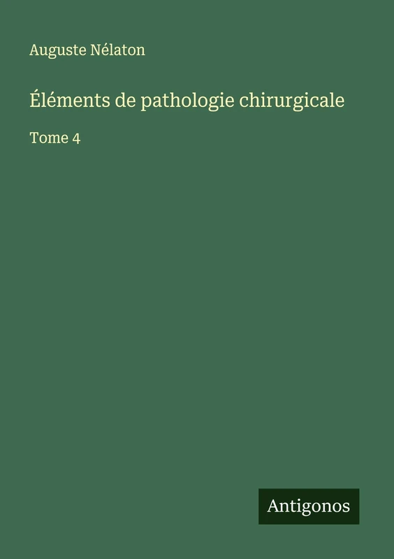Éléments de pathologie chirurgicale: Tome 4