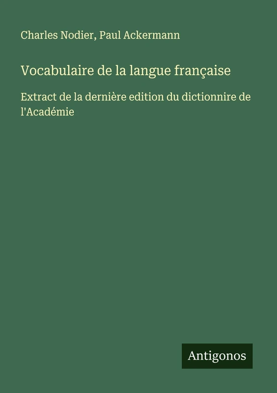 Vocabulaire de la langue française: Extract de la dernière edition du dictionnire de l'Académie