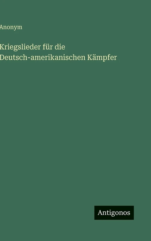 Kriegslieder für die Deutsch-amerikanischen Kämpfer