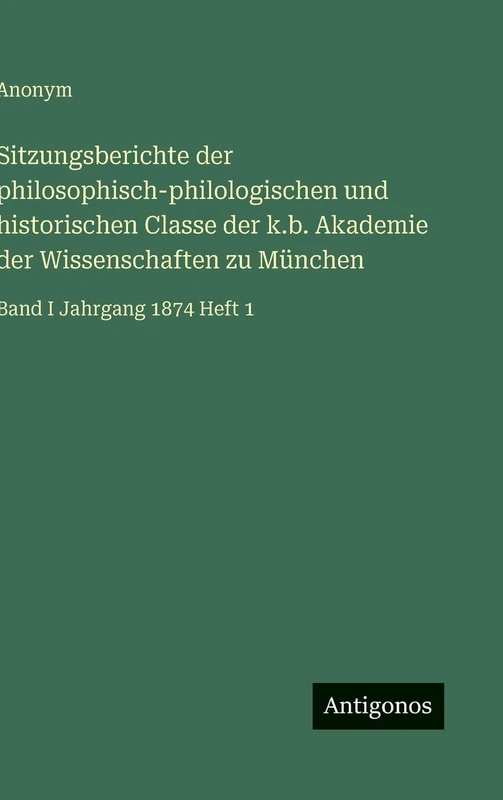 Sitzungsberichte der philosophisch-philologischen und historischen Classe der k.b. Akademie der Wissenschaften zu München: Band I Jahrgang 1874 Heft 1 - Image 1