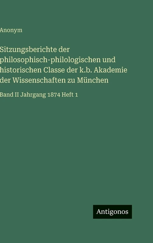 Sitzungsberichte der philosophisch-philologischen und historischen Classe der k.b. Akademie der Wissenschaften zu München: Band II Jahrgang 1874 Heft 1 - Image 1
