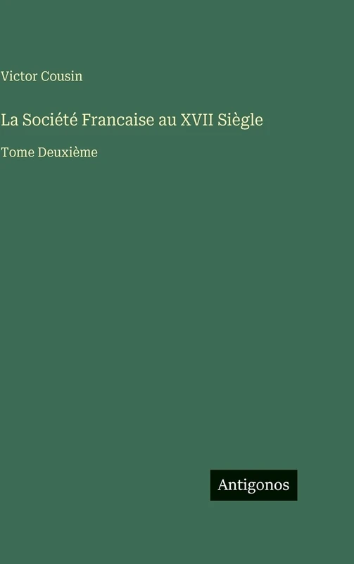 La Société Francaise au XVII Siègle: Tome Deuxième