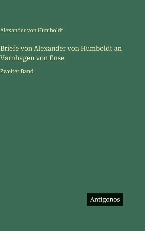 Briefe von Alexander von Humboldt an Varnhagen von Ense: Zweiter Band