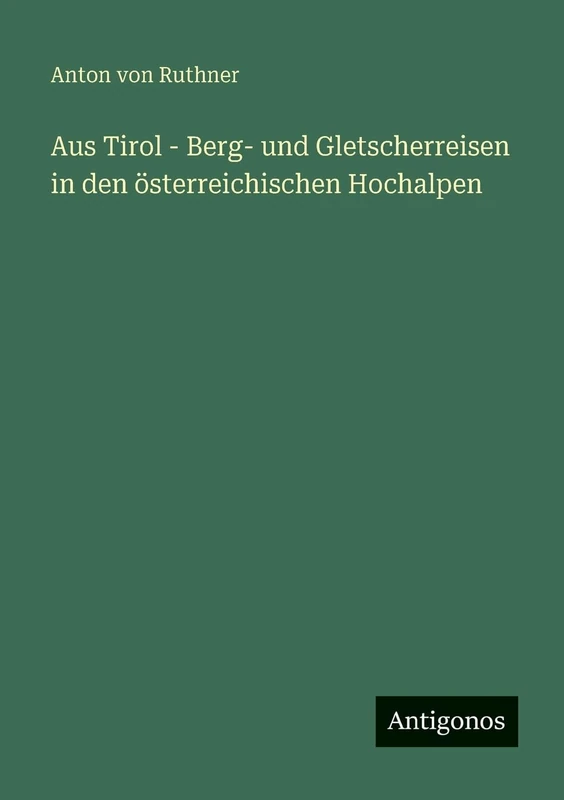 Aus Tirol - Berg- und Gletscherreisen in den österreichischen Hochalpen