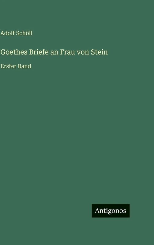 Goethes Briefe an Frau von Stein: Erster Band