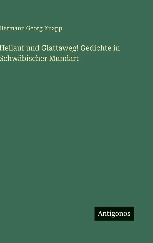 Hellauf und Glattaweg! Gedichte in Schwäbischer Mundart