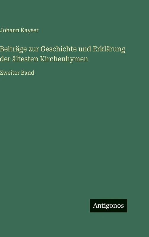 Beiträge zur Geschichte und Erklärung der ältesten Kirchenhymen: Zweiter Band