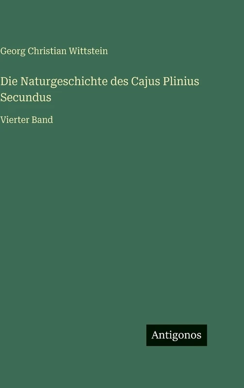 Die Naturgeschichte des Cajus Plinius Secundus: Vierter Band
