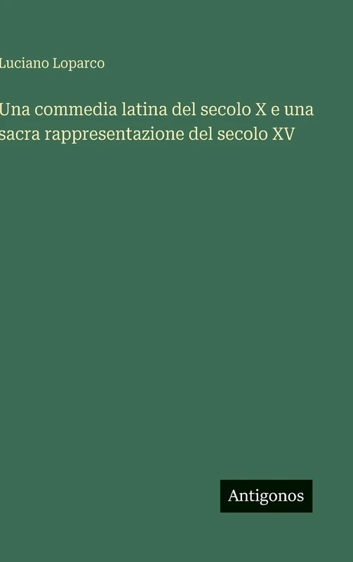 Una commedia latina del secolo X e una sacra rappresentazione del secolo XV - Image 1