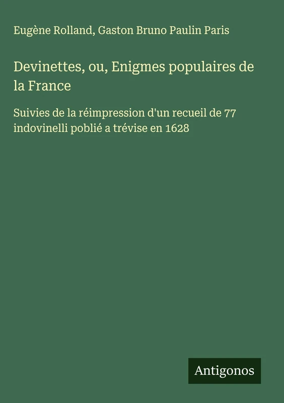 Devinettes, ou, Enigmes populaires de la France: Suivies de la réimpression d'un recueil de 77 indovinelli poblié a trévise en 1628 - Image 1