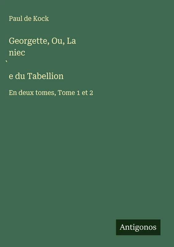 Georgette, Ou, La niec̀e du Tabellion: En deux tomes, Tome 1 et 2