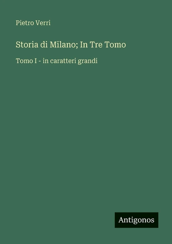 Storia di Milano; In Tre Tomo: Tomo I - in caratteri grandi