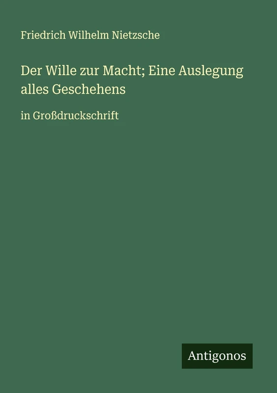Der Wille zur Macht; Eine Auslegung alles Geschehens: in Großdruckschrift