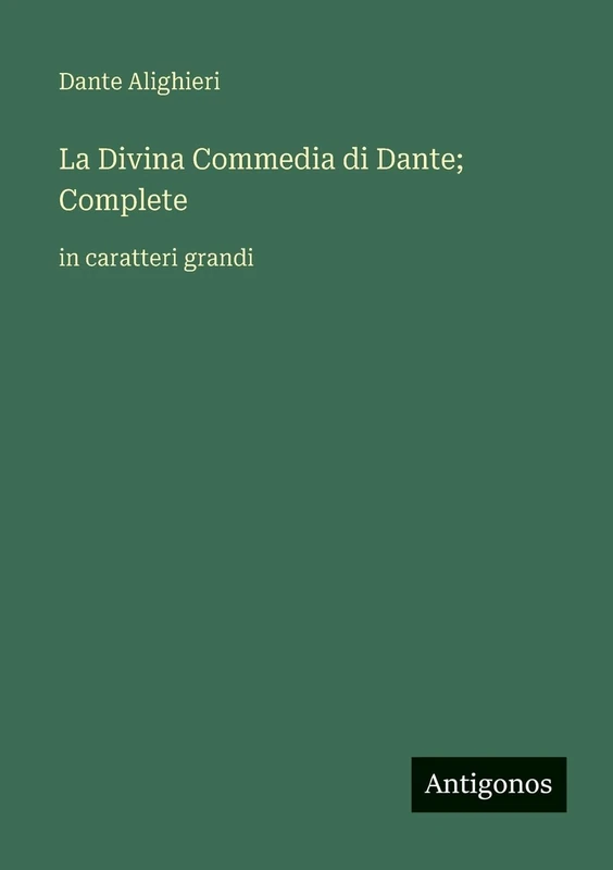 La Divina Commedia di Dante; Complete: in caratteri grandi
