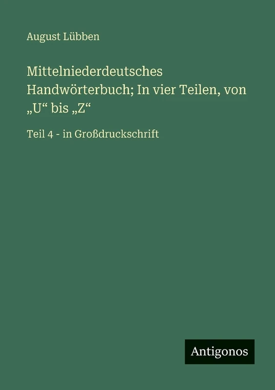 Mittelniederdeutsches Handwörterbuch; In vier Teilen, von "U" bis "Z": Teil 4 - in Großdruckschrift