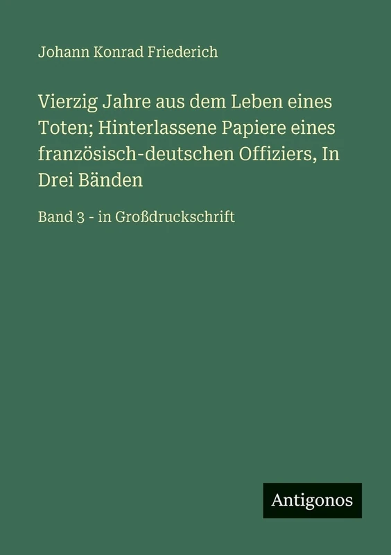 Vierzig Jahre aus dem Leben eines Toten; Hinterlassene Papiere eines französisch-deutschen Offiziers, In Drei Bänden: Band 3 - in Großdruckschrift - Image 1