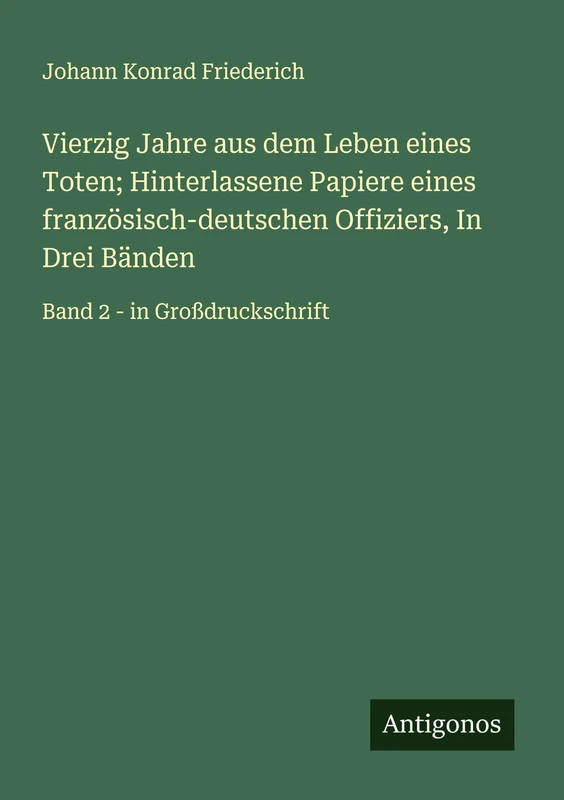 Vierzig Jahre aus dem Leben eines Toten; Hinterlassene Papiere eines französisch-deutschen Offiziers, In Drei Bänden: Band 2 - in Großdruckschrift - Image 1