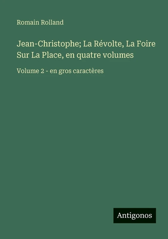 Jean-Christophe; La Révolte, La Foire Sur La Place, en quatre volumes: Volume 2 - en gros caractères