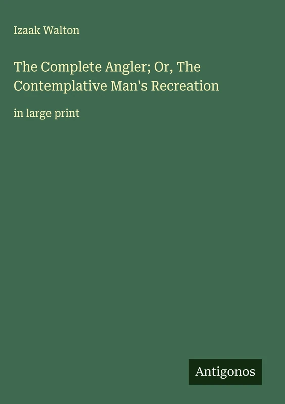 The Complete Angler; Or, The Contemplative Man's Recreation: in large print - Image 1