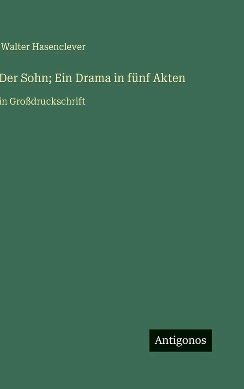 Der Sohn; Ein Drama in fünf Akten: in Großdruckschrift