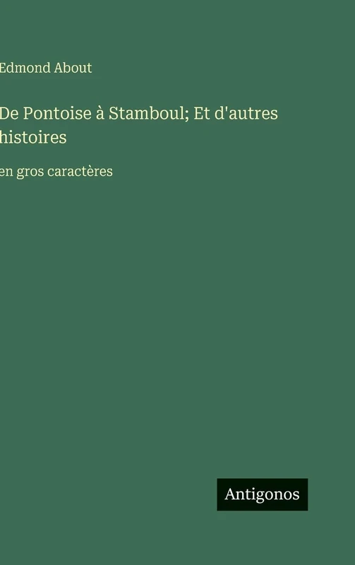 De Pontoise à Stamboul; Et d'autres histoires: en gros caractères