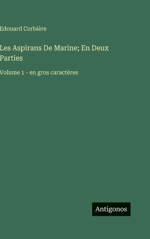 Les Aspirans De Marine; En Deux Parties: Volume 1 - en gros caractères