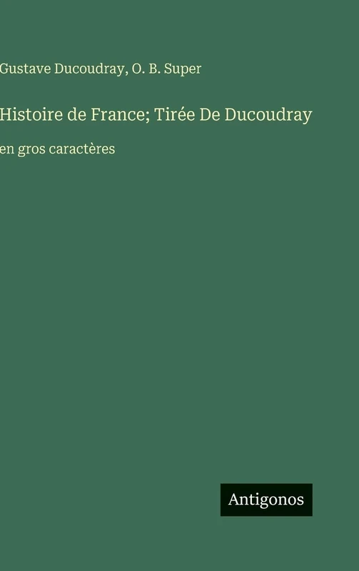 Histoire de France; Tirée De Ducoudray: en gros caractères