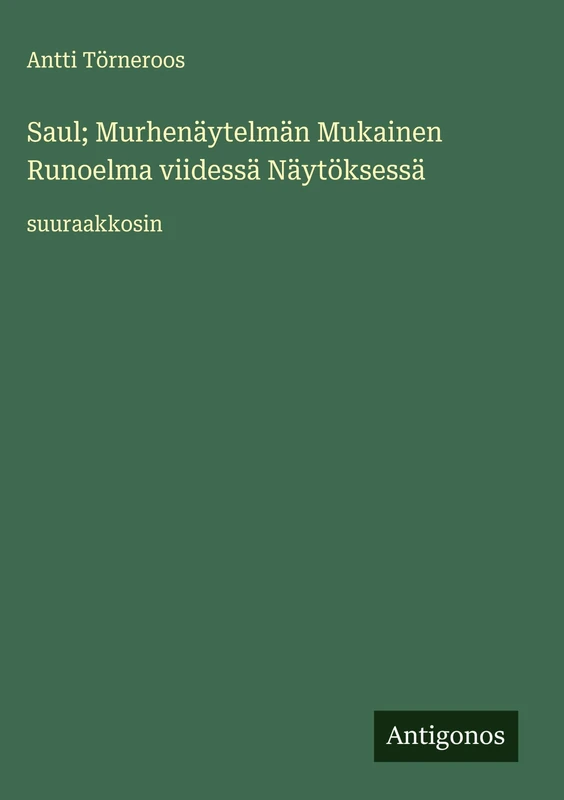 Saul; Murhenäytelmän Mukainen Runoelma viidessä Näytöksessä: suuraakkosin