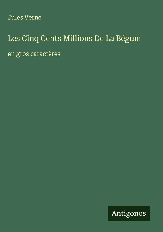 Les Cinq Cents Millions De La Bégum: en gros caractères