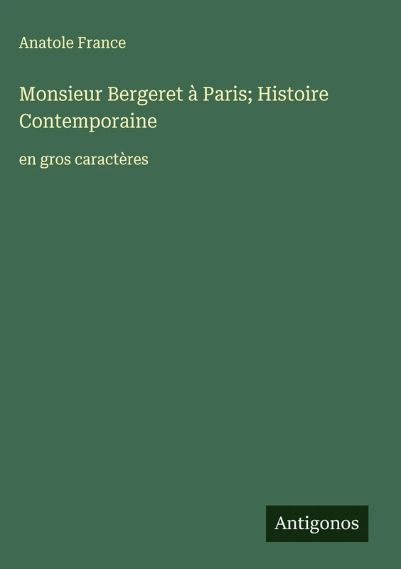 Monsieur Bergeret à Paris; Histoire Contemporaine: en gros caractères