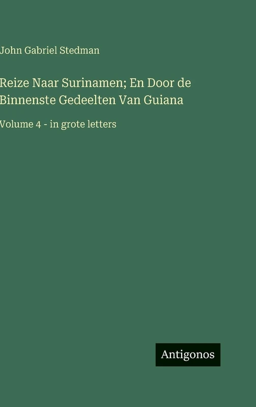 Reize Naar Surinamen; En Door de Binnenste Gedeelten Van Guiana: Volume 4 - in grote letters