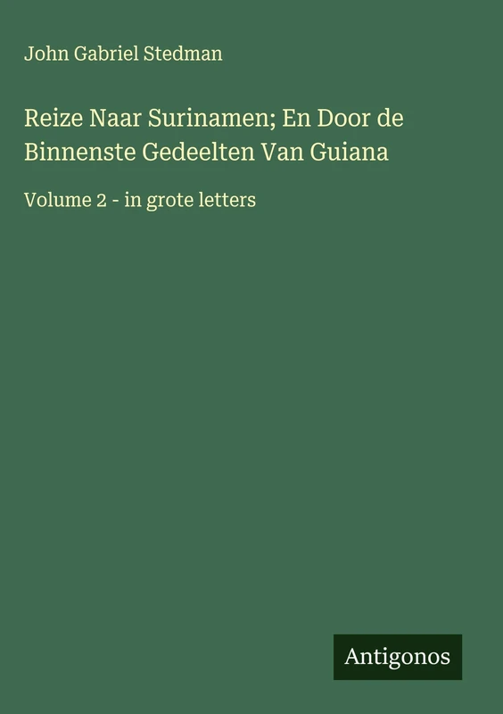Reize Naar Surinamen; En Door de Binnenste Gedeelten Van Guiana: Volume 2 - in grote letters