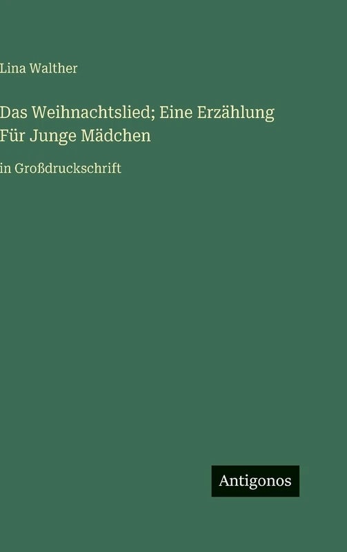 Das Weihnachtslied; Eine Erzählung Für Junge Mädchen: in Großdruckschrift