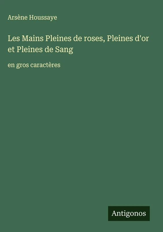 Les Mains Pleines de roses, Pleines d'or et Pleines de Sang: en gros caractères