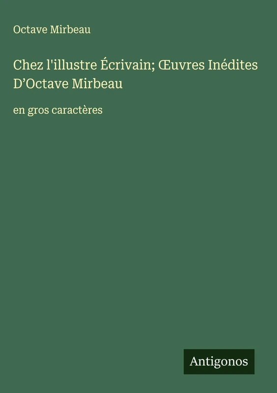 Chez l'illustre Écrivain; OEuvres Inédites D'Octave Mirbeau: en gros caractères
