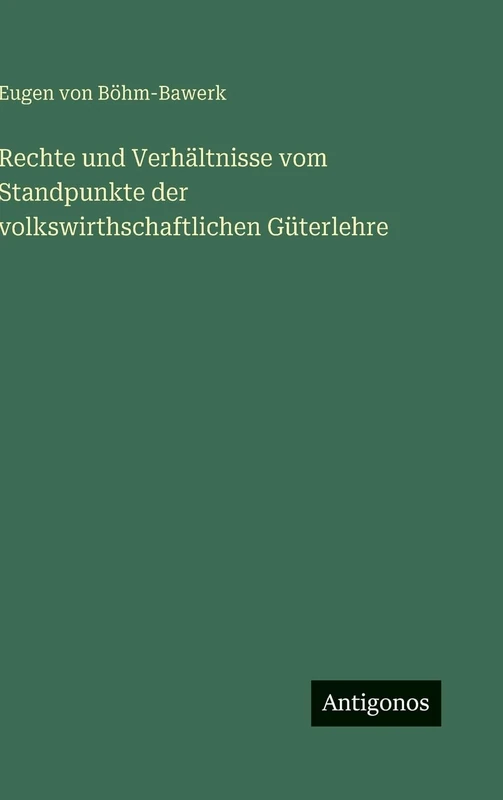 Rechte und Verhältnisse vom Standpunkte der volkswirthschaftlichen Güterlehre