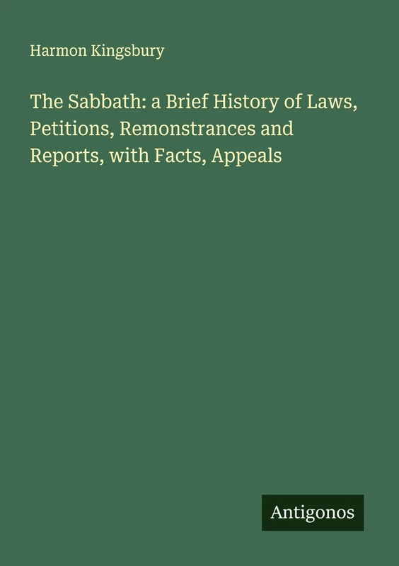 The Sabbath: a Brief History of Laws, Petitions, Remonstrances and Reports, with Facts, Appeals - Image 1