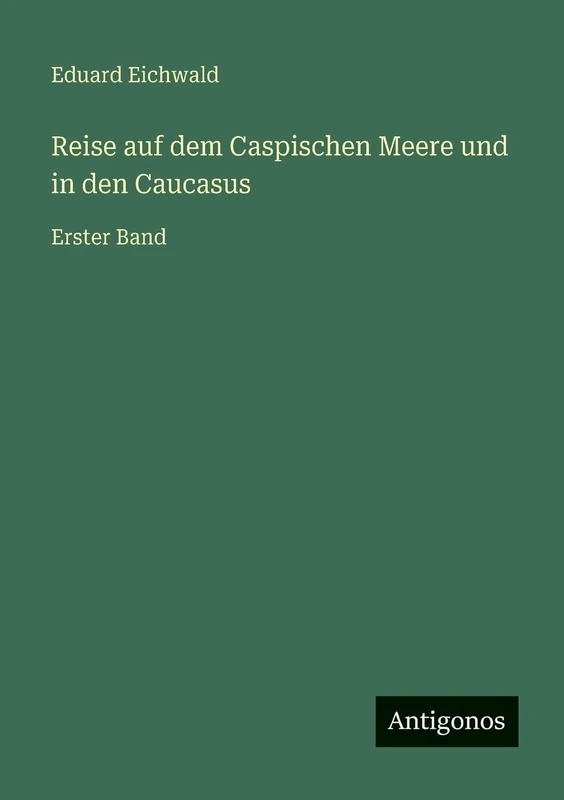Reise auf dem Caspischen Meere und in den Caucasus: Erster Band