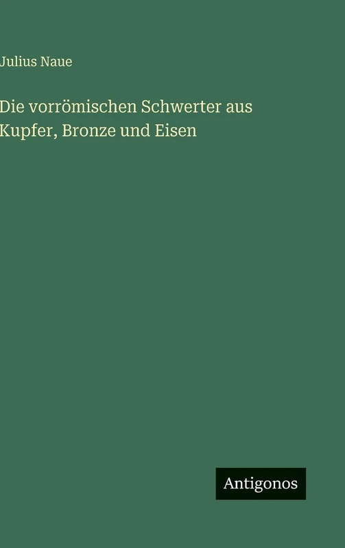 Die vorrömischen Schwerter aus Kupfer, Bronze und Eisen