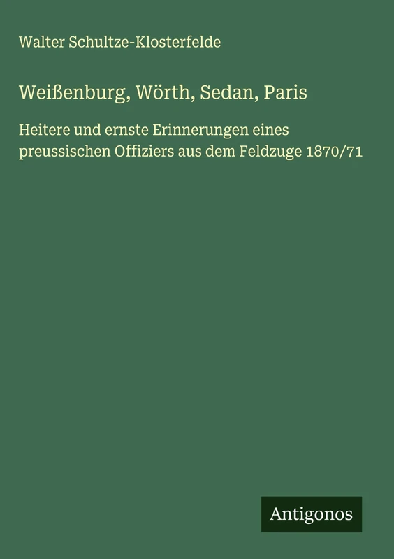 Weißenburg, Wörth, Sedan, Paris: Heitere und ernste Erinnerungen eines preussischen Offiziers aus dem Feldzuge 1870/71 - Image 1