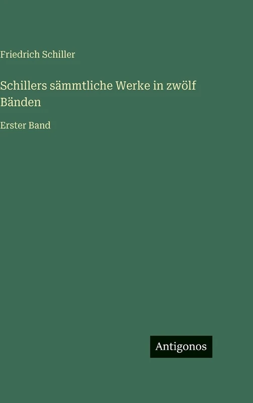 Schillers sämmtliche Werke in zwölf Bänden: Erster Band - Image 1