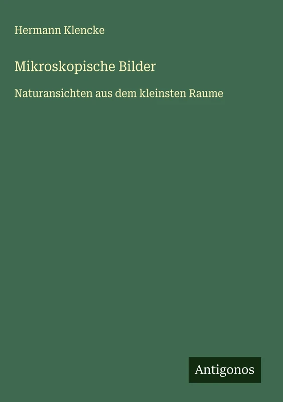 Mikroskopische Bilder: Naturansichten aus dem kleinsten Raume