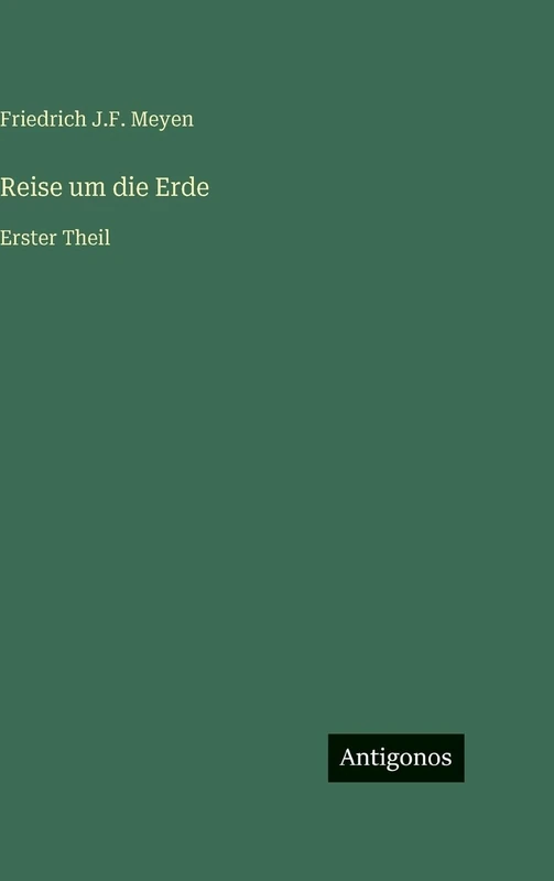 Reise um die Erde: Erster Theil
